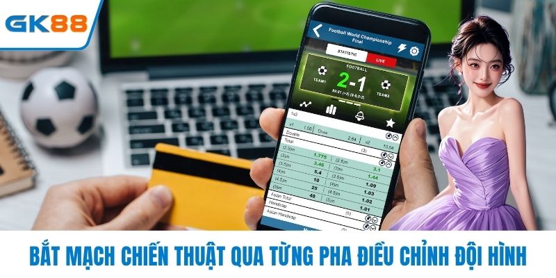 Bắt mạch chiến thuật qua từng pha điều chỉnh đội hình