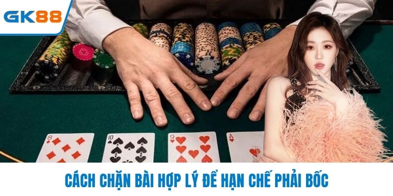 Cách chặn bài hợp lý để hạn chế phải bốc