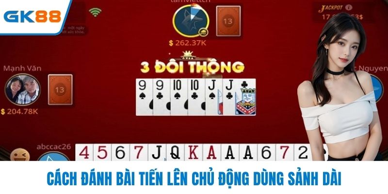 Cách đánh bài tiến lên chủ động dùng sảnh dài