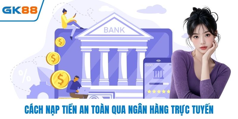 Cách nạp tiền an toàn qua ngân hàng trực tuyến