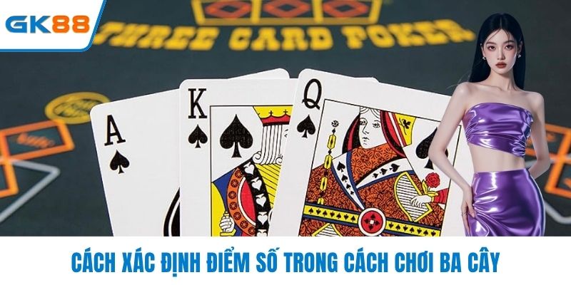 Cách xác định điểm số trong cách chơi ba cây