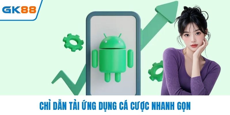 Chỉ dẫn tải ứng dụng cá cược nhanh gọn