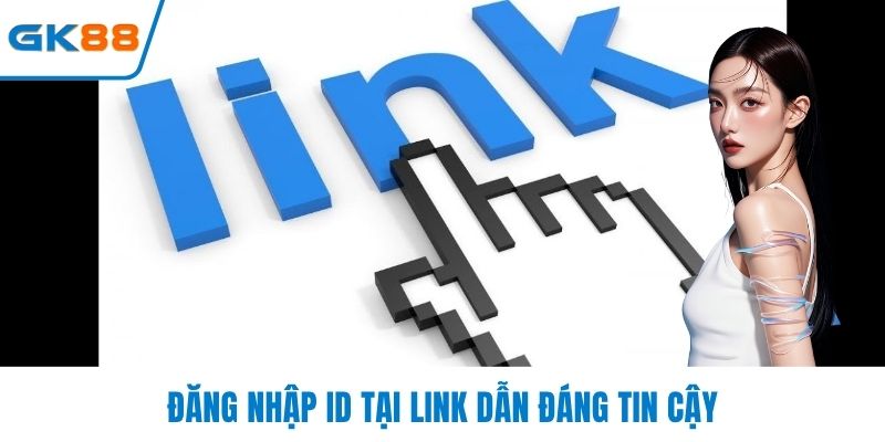 Đăng nhập ID tại link dẫn đáng tin cậy