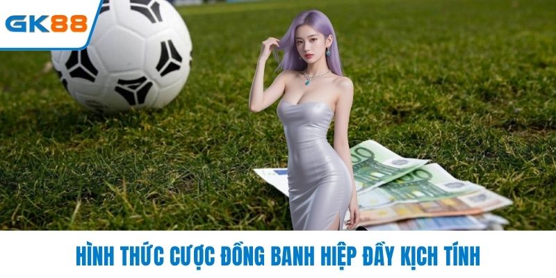 Hình thức cược đồng banh hiệp đầu kịch tính