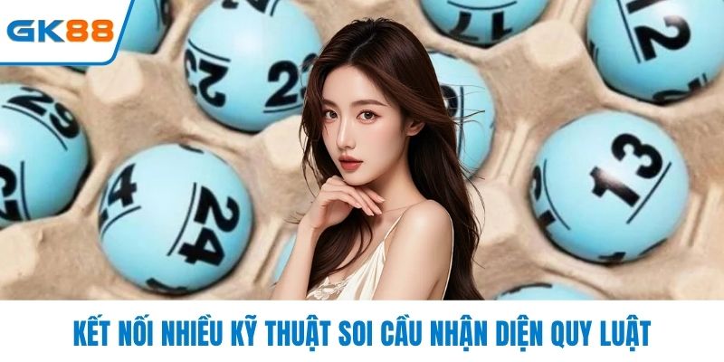Kết nối nhiều kỹ thuật soi cầu nhận diện quy luật
