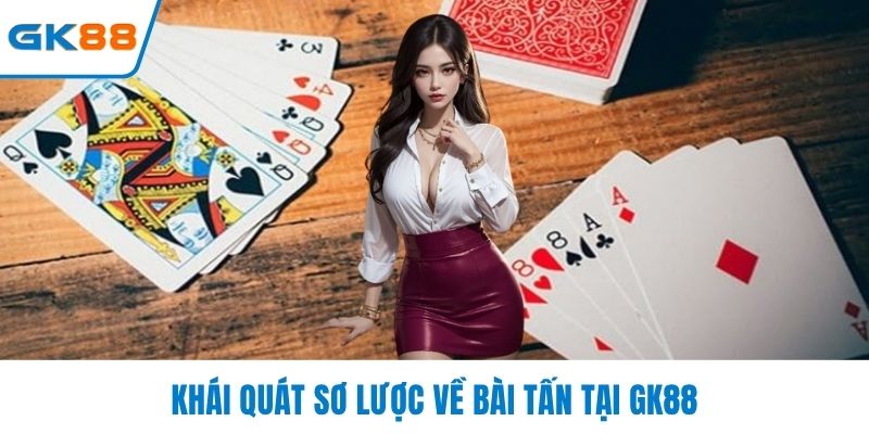 Khái quát sơ lược về bài tấn tại GK88
