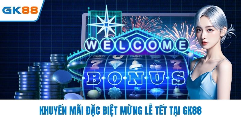 Khuyến mãi đặc biệt mừng lễ tết tại GK88
