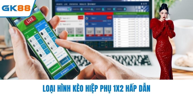 Loại hình kèo hiệp phụ 1x2 hấp dẫn