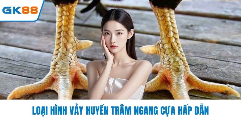Loại hình vảy huyền trâm ngang cựa hấp dẫn