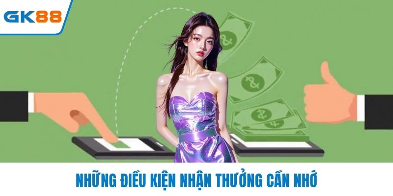Những điều kiện nhận thưởng cần nhớ