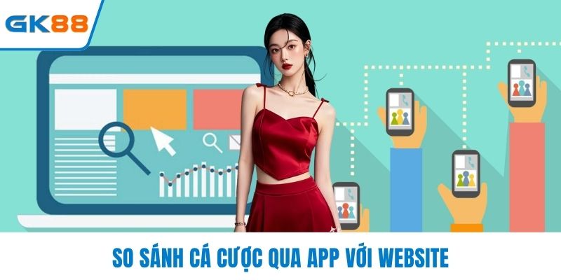 So sánh cá cược qua app với website