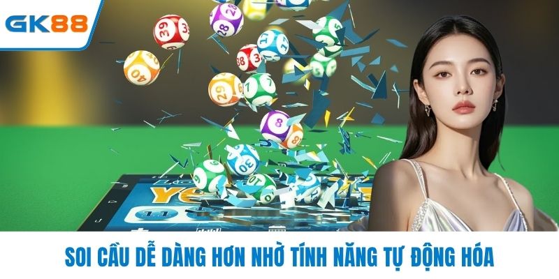 Soi cầu dễ dàng hơn nhờ tính năng tự động hóa