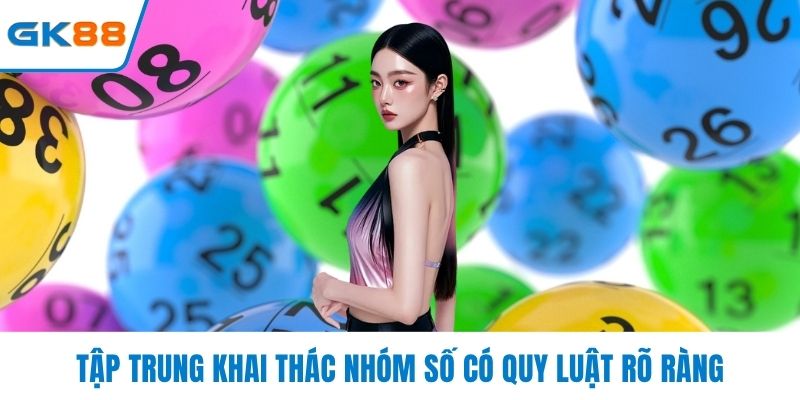 Tập trung khai thác nhóm số có quy luật rõ ràng