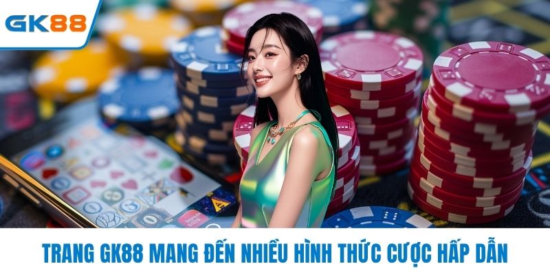 Trang GK88 mang đến nhiều hình thức cược hấp dẫn