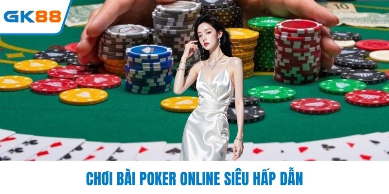 Chơi bài Poker online siêu hấp dẫn