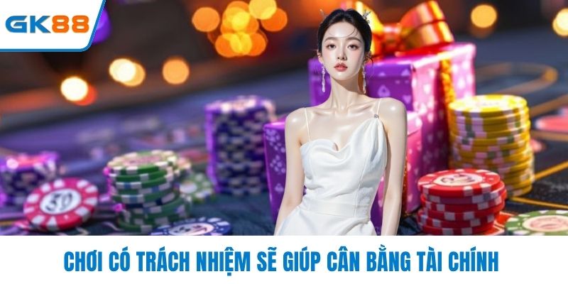 Chơi có trách nhiệm sẽ giúp cân bằng tài chính 