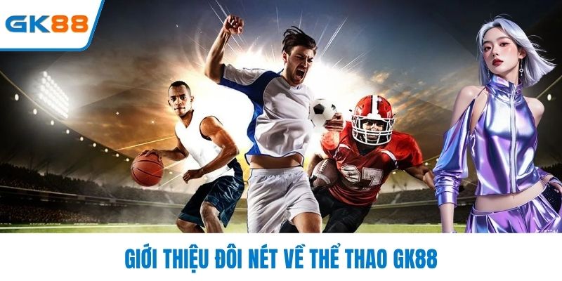 Giới thiệu đôi nét về thể thao GK88