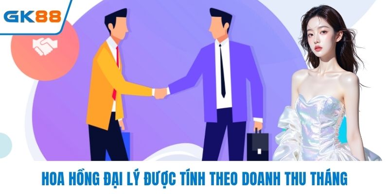 Hoa hồng đại lý được tính theo doanh thu tháng