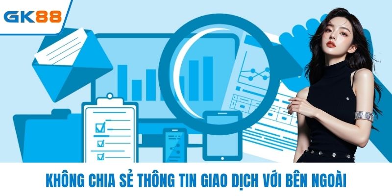 Không chia sẻ thông tin giao dịch với bên ngoài